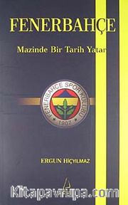 Fenerbahçe <br /> Mazinde Bir Tarih Yatar