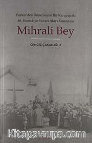 Mihrali Bey <br /> Yemen'den Dönemeyen Bir Karapapak: 40. Hamidiye Süvari Alayı Komutanı