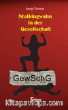 Stalkingwahn in der Gesellschaft & GewSchg