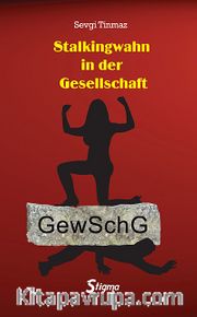 Stalkingwahn in der Gesellschaft <br /> GewSchg