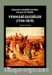 Vehhabi-Suudiler (1744-1819) <br /> Osmanlı Arabistanı'nda Kıyam ve Tenkil