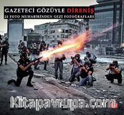 Gazeteci Gözüyle Direniş <br /> 21 Foto Muhabirinden Gezi Fotoğrafları