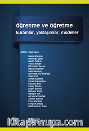 Öğrenme ve Öğretme (Edt. Zeki Kaya) <br /> Kuramlar, Yaklaşımlar, Modeller