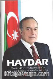 Haydar <br /> Haydar Alivey ve Azerbaycan'ın Yükselişi Çöküşü ve Yeniden Yükselişi