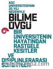 Bilime Övgü <br /> Bir Üniversitenin Hayatından Rastgele Kesitler ve Disiplinlerarası Sohbetler