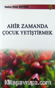 Ahir Zamanda Çocuk Yetiştirmek