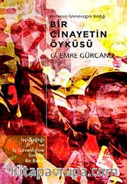Herkesin İşleneceğini Bildiği Bir Cinayetin Öyküsü <br /> İşçi Sağlığı ve İş Güvenliğine Sınıfsal Bir Bakış