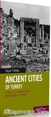 Ancient Cities of Turkey <br /> A Guide to the Ancient Cities of Turkey From Anatolia to Thrace