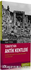 Türkiye'nin Antik Kentleri & Anadolu'dan Trakya'ya Uzana bir Rehber -118 Antik Kent