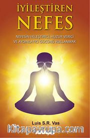 İyileştiren Nefes <br /> Nefesin İyileştirici, Huzur Verici ve Aydınlatıcı Gücünü Kullanmak