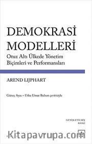 Demokrasi Modelleri <br /> Otuz Altı Ülkede Yönetim Biçimleri ve Performansları