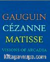 Visions of Arcadia: Gauguin, Cezanne, Matisse