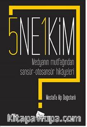 5 Ne? 1 Kim? <br /> Medyanın Mutfağından Sansür-Otosansür Hikayeleri