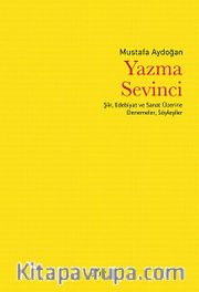 Yazma Sevinci <br /> Şiir, Edebiyat ve Sanat Üzerine Denemeler, Söyleşiler