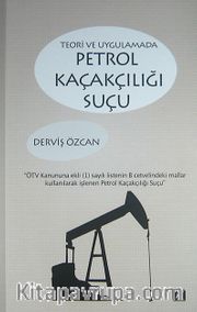 Teori ve Uygulamada Petrol Kaçakçılığı Suçu