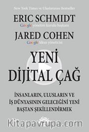 Yeni Dijital Çağ <br /> İnsanların, Ulusların ve İş Dünyasının Geleceğini Yeni Baştan Şekillendirmek