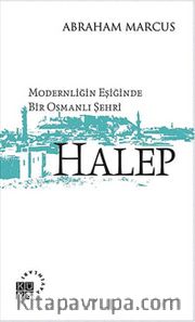 Modernliğin Eşiğinde Bir Osmanlı Şehri Halep