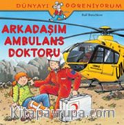 Arkadaşım Ambulans Doktoru / Dünyayı Öğreniyorum