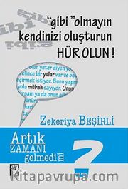 Gibi Olmayın Kendinizi Oluşturun Hür Olun!