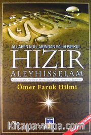 Allah'ın Kullarından Salih Bir Kul Hızır Aleyhisselam <br /> Hayatı, Mucizeleri, Menkıbeleri, Hikmetli Sözleri, Duaları ve Hakkında Söylenenler