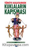 Türkiye Kuşatılırken Kuklaların Kapışması
