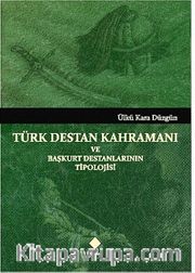 Türk Destan Kahramanı ve Başkurt Destanlarının Tipolojisi