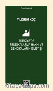 Türkiye'de Sendikalaşma Hakkı ve Sendikaların İşleyişi