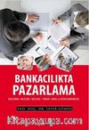 Bankacılıkta Pazarlama & Araştırma-İnceleme-Mülakat-Yorum-Sonuç ve Değerlendirmeler