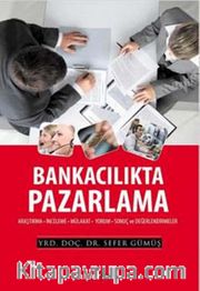 Bankacılıkta Pazarlama <br /> Araştırma-İnceleme-Mülakat-Yorum-Sonuç ve Değerlendirmeler