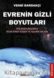 Evrenin Gizli Boyutları <br /> Tüm Derinlikleriyle İnsan-Evren İlişkisi ve Yaşamın Anlamı