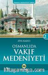 Osmanlı'da Vakıf Medeniyeti /  Osmanlı Medeniyeti Tarihi -2