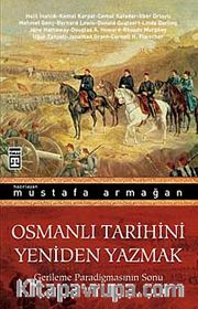 Osmanlı Tarihini Yeniden Yazmak <br /> Gerileme Paradigmasının Sonu