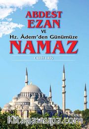Abdest, Ezan ve Hz. Adem'den Günümüze Namaz
