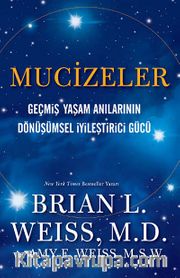 Mucizeler <br /> Geçmiş Yaşam Anılarının Dönüşümsel İyileştirici Gücü