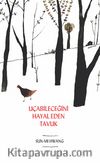 Uçabileceğini Hayal Eden Tavuk