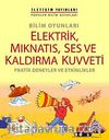 Bilim Oyunları Elektrik, Mıknatıs, Ses ve Kaldırma Kuvveti & Pratik Deneyler ve Etkinlikler