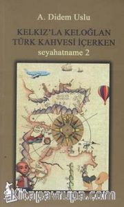 Kelkız'la Keloğlan Türk Kahvesi İçerken / Seyahatname 2
