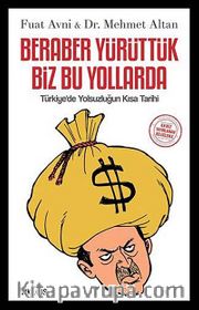Beraber Yürüttük Biz Bu Yollarda <br /> Türkiye'de Yolsuzluğun Kısa Tarihi