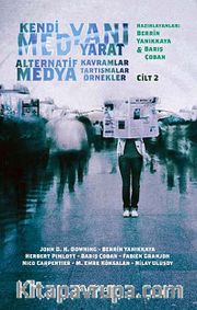 Kendi Medyanı Yarat Cilt:2 <br /> Alternatif  Medya, Kavramlar, Tartışmalar, Örnekler