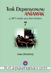 Terk Depresyonunu Anlamak 7 <br /> 9.BPT Aralık 2010 Ders Notları