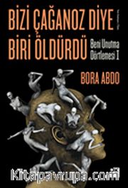 Bizi Çağanoz Diye Biri Öldürdü <br /> Beni Unutma Dörtlemesi I