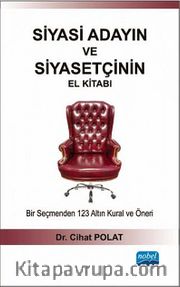 Siyasi Adayın ve Siyasetçinin El Kitabı <br /> Bir Seçmenden 123 Altın Kural ve Öneri