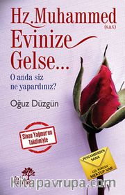 Hz.Muhammed (s.a.v.) Evinize Gelse...<br /> O Anda Siz Ne Yapardınız?