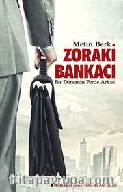 Zoraki Bankacı <br /> Bir Dönemin Perde Arkası