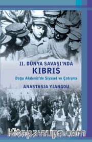 II. Dünya Savaşı’nda Kıbrıs <br /> Doğu Akdeniz’de Siyaset ve Çatışma