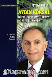 Aydın Köksal Bilime, Bilişime ve Türkçeye Adanmış Bir Yaşam