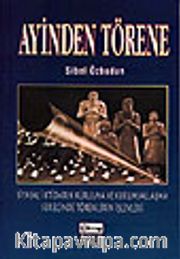 Ayinden Törene / Siyasal İktidarın Kurulma ve Kurumsallaşma Sürecinde Törenlerin İşlevleri