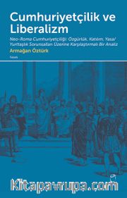 Cumhuriyetçilik ve Liberalizm <br /> Neo-Roma Cumhuriyetçiliği: Özgürlük, Katılım, Yasa/Yurttaşlık Sorunsalları Üzerine  Karşılaştırmalı Bir Analiz