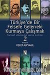 Türkiye'de Bir Felsefe Gelen-ek-i Kurmaya Çalışmak & Feylesof Simalardan Seçme Metinler-2
