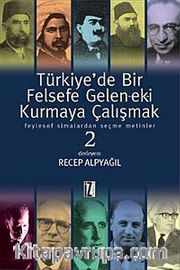 Türkiye'de Bir Felsefe Gelen-ek-i Kurmaya Çalışmak <br /> Feylesof Simalardan Seçme Metinler-2